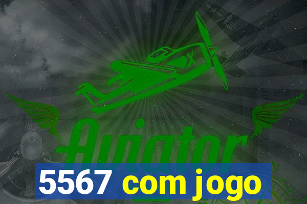 5567 com jogo